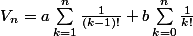 V_n=a\sum_{k=1}^{n}{\frac{1}{(k-1)!}}+b\sum_{k=0}^{n}{\frac{1}{k!}}